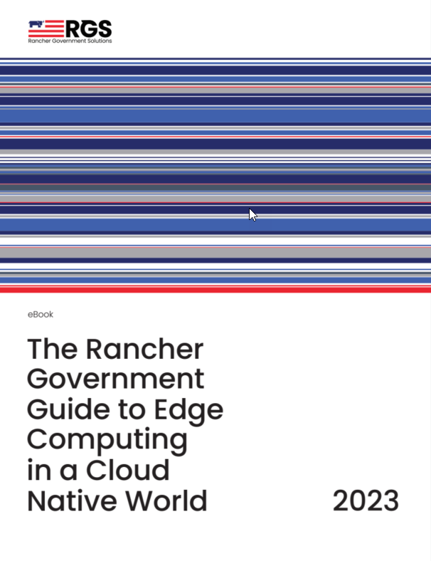 The Rancher Government Guide to Edge Computing in a Cloud Native World